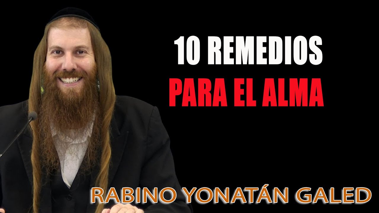 10 Remedios para el Alma ¦ Rab Yonatán D. Galed