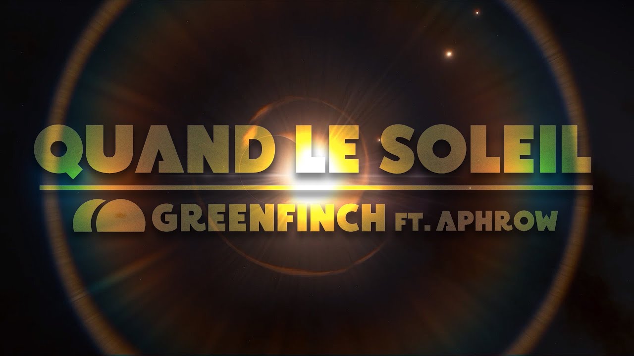 Quand le Soleil - Greenfinch (Ft. Aphrow) [sur un poème de Werner Lambersy]