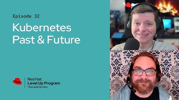 The Level Up Hour (E32): Kubernetes Past & Future