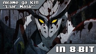 ♬Akame ga kill Liar Mask (IN 8-BIT/CHIPTUNE)♬