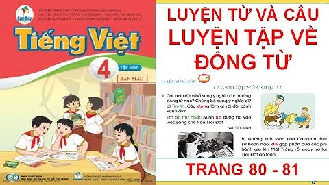 TIẾNG VIỆT LỚP 4: LUYỆN TẬP VỀ ĐỘNG TỪ  SÁCH CÁNH DIỀU HAY NHẤT