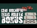 Come Giocare al Texas Hold'em Bonus Poker