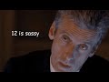 the 12th doctor being grumpy for almost 12 minutes