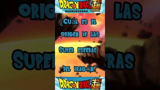 ¿Cuál es el origen de las super esferas del dragón dragonball dragonballsuper esferasdeldragon