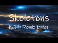 Keshi - Skeletons (K-391 Remix) [Lyrics]