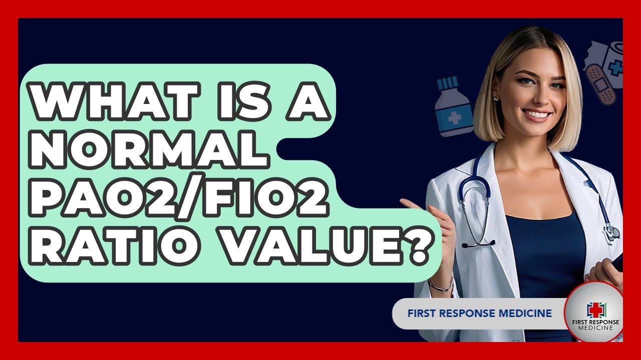 What Is A Normal PaO2/FiO2 Ratio Value? - First Response Medicine