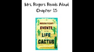 Mrs. Rogers Reads Aloud: Insignificant Events in the Life of a Cactus (Chapter 15)