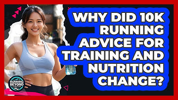 Why Did 10k Running Advice For Training And Nutrition Change? - Running Beyond Limits
