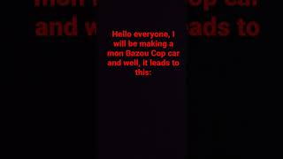 Mon Bazou police car (I want this to be added In a future Mon Bazou Update.