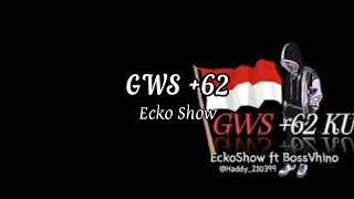 GWS +62 - Ecko Show ft BossVhino || Lirik Lagu