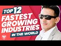 Top 12 Fastest Growing Industries In The World