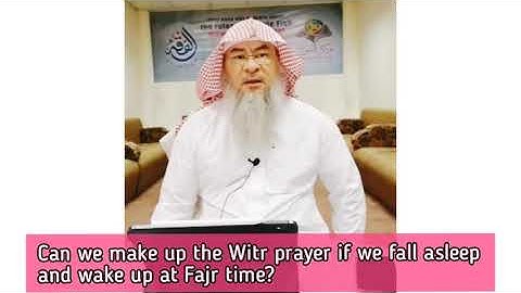 Can we make up the Witr Prayer if we fall asleep & wake up at Fajr time    Assim al hakeem