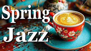 Spring Jazz Cafe ☕ Happy Morning Coffee Jazz Music and Smooth Bossa Nova Piano for the Working Mood.