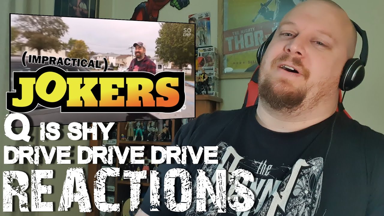 Impractical Jokers REACTION Q is Shy and Drive Drive Drive