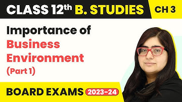 Importance of Business Environment (Part 1) - Business Environment | Class 12 B Studies Chapter 3
