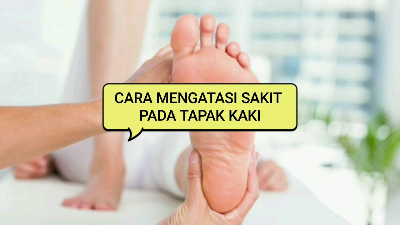 tips & ara mengatasi sakit tapak kaki