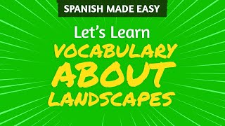 SPANISH VOCABULARY ABOUT LANDSCAPES | Spanish Made Easy