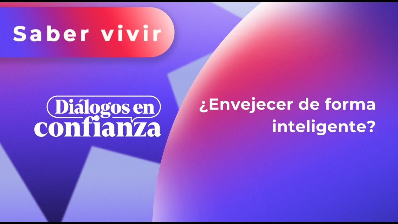 Diálogos en confianza (Saber Vivir) - ¿Envejecer de forma inteligente? (24/01/2024)