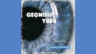 Barış Yurtseven - Geçmişin Yükü (Prod. By Harun Çelik) 
