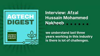 Interview: Afzal Hussain Mohammed Nakheeb | AgTech Digest