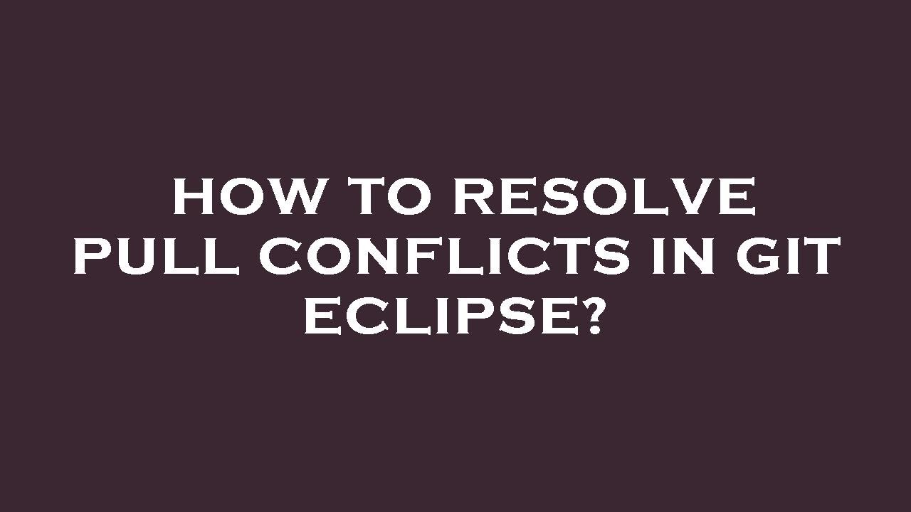 How to resolve pull conflicts in git eclipse? - YouTube