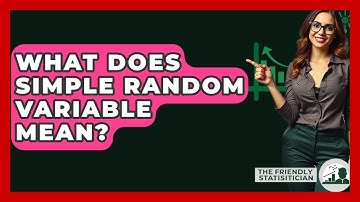 What Does Simple Random Variable Mean? - The Friendly Statistician
