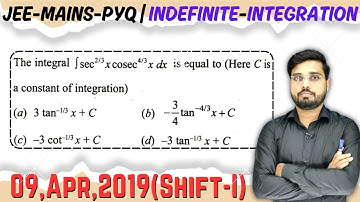 JEE Mains 2019 PYQ [09,Apr,2019(Shift-I)] || find the integrals || Indefinite Integration PYQ