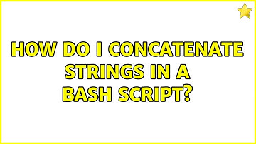 How do I concatenate strings in a bash script? (2 Solutions!!)