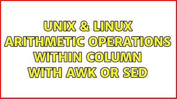 Unix & Linux: arithmetic operations within column with awk or sed (5 Solutions!!)