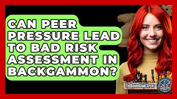 Can Peer Pressure Lead To Bad Risk Assessment In Backgammon? - The Board Game Xpert