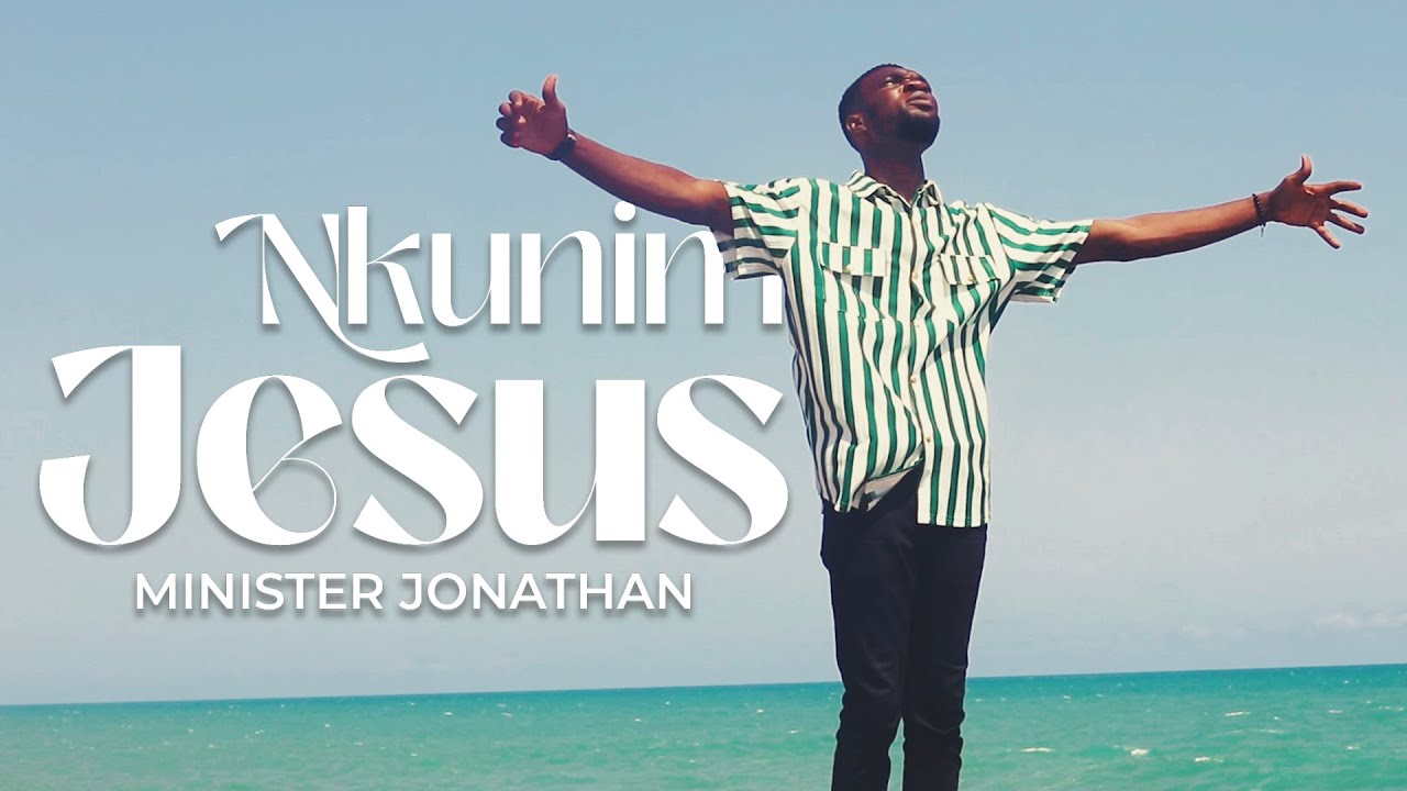 MINISTER JONATHAN ~ NKUNIM JESUS(OFFICIAL VIDEO)