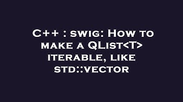 C++ : swig: How to make a QList T  iterable, like std::vector