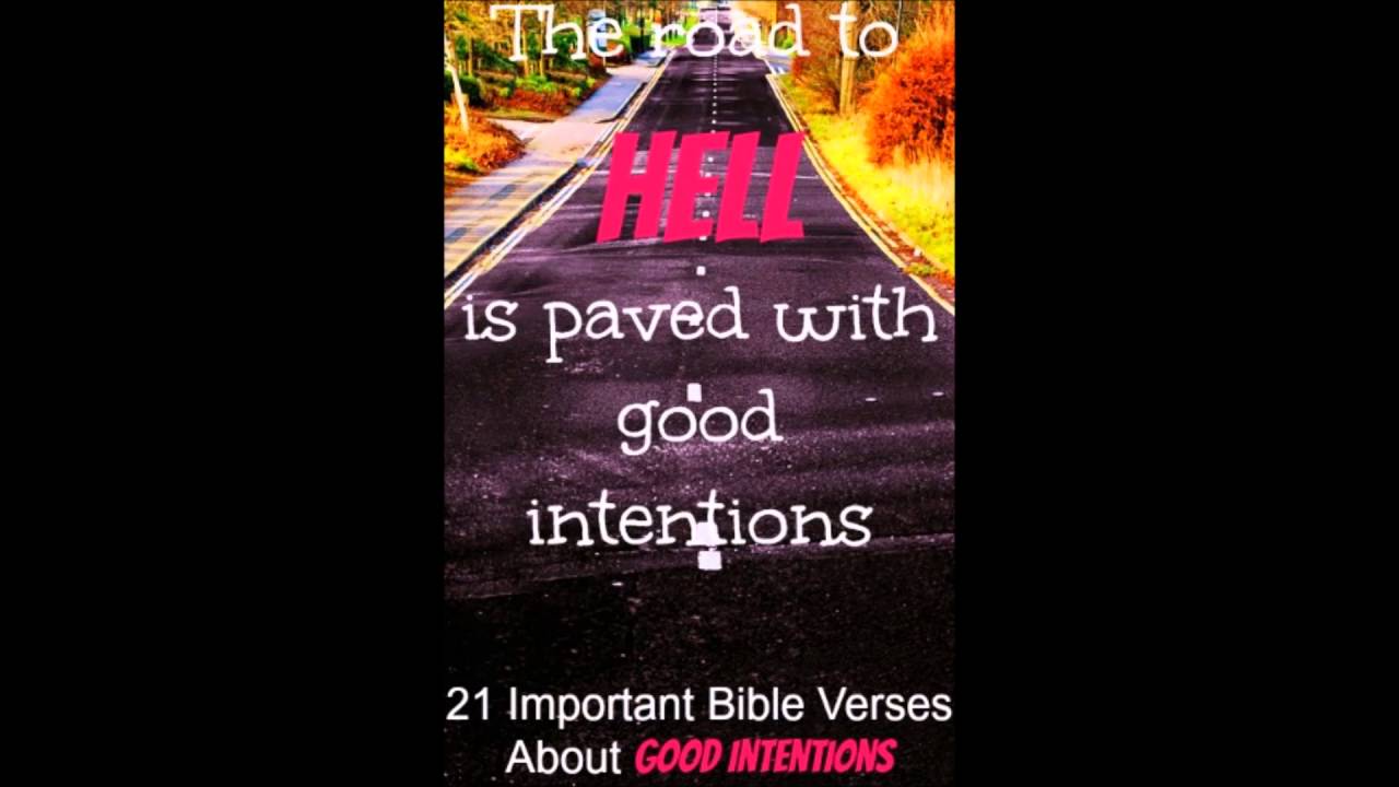 THE ROAD TO HELL IS PAVED WITH GOOD INTENTIONS 1 - YouTube