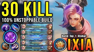 NonStop MANIAC & SAVAGE!! 30 Kills Ixia New Build!! - Build Top 1 Global Ixia ~ MLBB