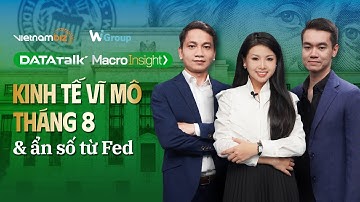 Data Talk | Macro Insight: Số liệu Vĩ mô tháng 8 & Ẩn số từ Fed