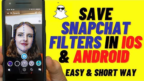 How To Save Snapchat Filters In iOS & Android