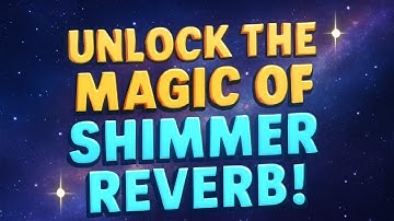 Unlock Shimmer Reverb Magic: Elevate Your Music to Ethereal Heights! ✨🎶
