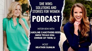 She Wins Interview - Caroline Carothers Reed - Miss Texas 2016 and Owner of Twirl U