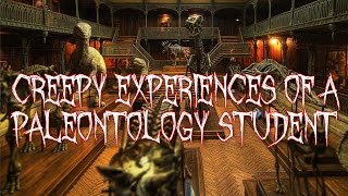 Creepy Experiences Of A Paleontology Student - True Scary Stories From Reddit