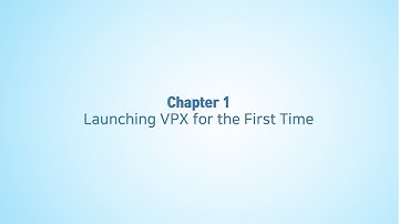 Chapter 1 - Launching VPX for the First Time
