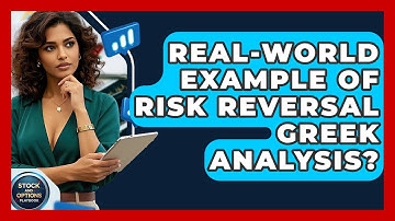 Real-World Example Of Risk Reversal Greek Analysis? - Stock and Options Playbook
