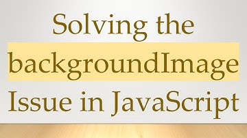 Solving the backgroundImage Issue in JavaScript