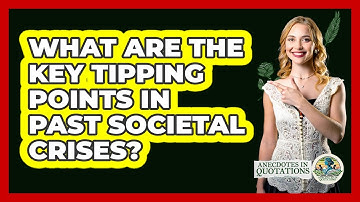 What Are The Key Tipping Points In Past Societal Crises? - Anecdotes in Quotation