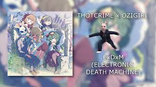 THOTCRIME x OZIGIRI - ExDxM (ELECTRONIC DEATH MACHINE) [OFFICIAL AUDIO] + dancing ozigiri