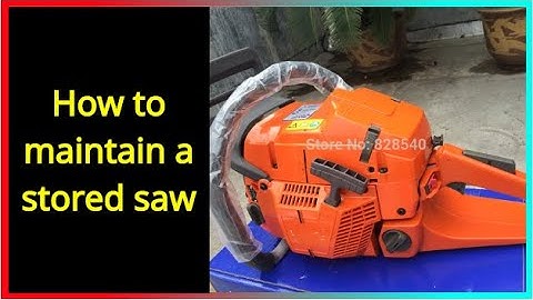 How to maintain a stored chainsaw