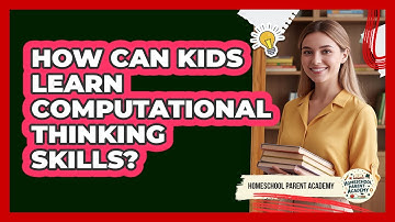 How Can Kids Learn Computational Thinking Skills? - Homeschool Parent Academy