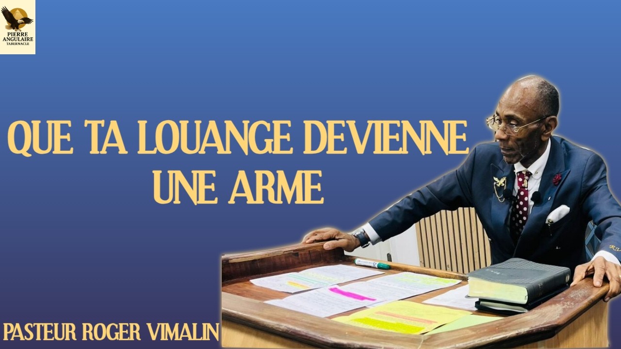 QUE TA LOUANGE DEVIENNE UNE ARME (Pstr Roger VIMALIN)