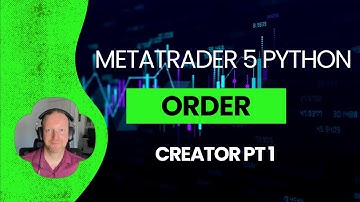 Build Your Own MetaTrader Python Trading Bot: Order Creator Pt 1