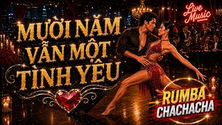 NẾU CHỌN LẠI, ANH VẪN CHỌN EM 🌹 | Rumba Cha Cha Cha | 10 Năm Yêu Nhau Vẫn Như Ngày Đầu