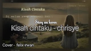STORY WA KEREN || CHRISYE - KISAH CINTAKU BY FELIX